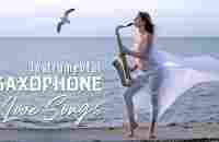 Romantic Relaxing Saxophone Music - Best Saxophone Instrumental Love Songs - Soft Background Music - YouTube