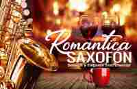 Saxofon Romantico Sensual y Elegante Instrumental - Las 100 Mejores Canciones Instrumentales - YouTube