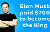 Elon Musk paid 200$ to be the King