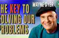 How to Solve Our Everyday Problems - Wayne Dyer - YouTube