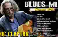 ERIC CLAPTON - ERIC CLAPTON GREAT HIT BLUES MIX - 10 BEST BLUES SONGS#ericclapton - YouTube