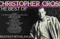 Christopher Cross: The Best Of [Greatest Hits Playlist: This Is Christopher Cross]