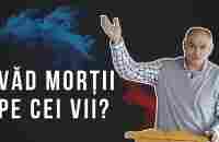 Văd morții ce fac cei dragi rămași pe pământ? | Pastor Vasile Filat - YouTube