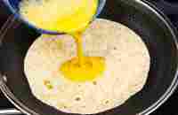 Pour Eggs on the Tortilla and Youll be Amazed at the Results! Simple and Delicious 