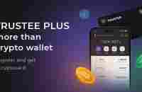 Trustee Plus - платформа цифровых финансов, больше чем криптокошелек