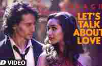 LETS TALK ABOUT LOVE Video Song | BAAGHI | Tiger Shroff, Shraddha Kapoor | RAFTAAR, NEHA KAKKAR - YouTube