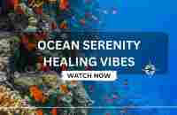 Ocean Serenity - Healing Vibes #healingjourney #mentalhealth - YouTube