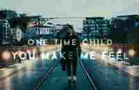 One Time Child - You Make Me Feel - YouTube